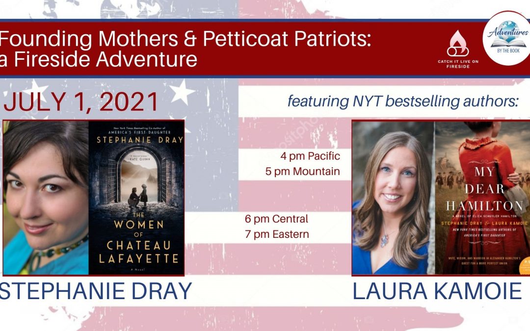 Founding Mothers & Petticoat Patriots: An Exclusive Fireside Adventure with Stephanie Dray and Laura Kamoie