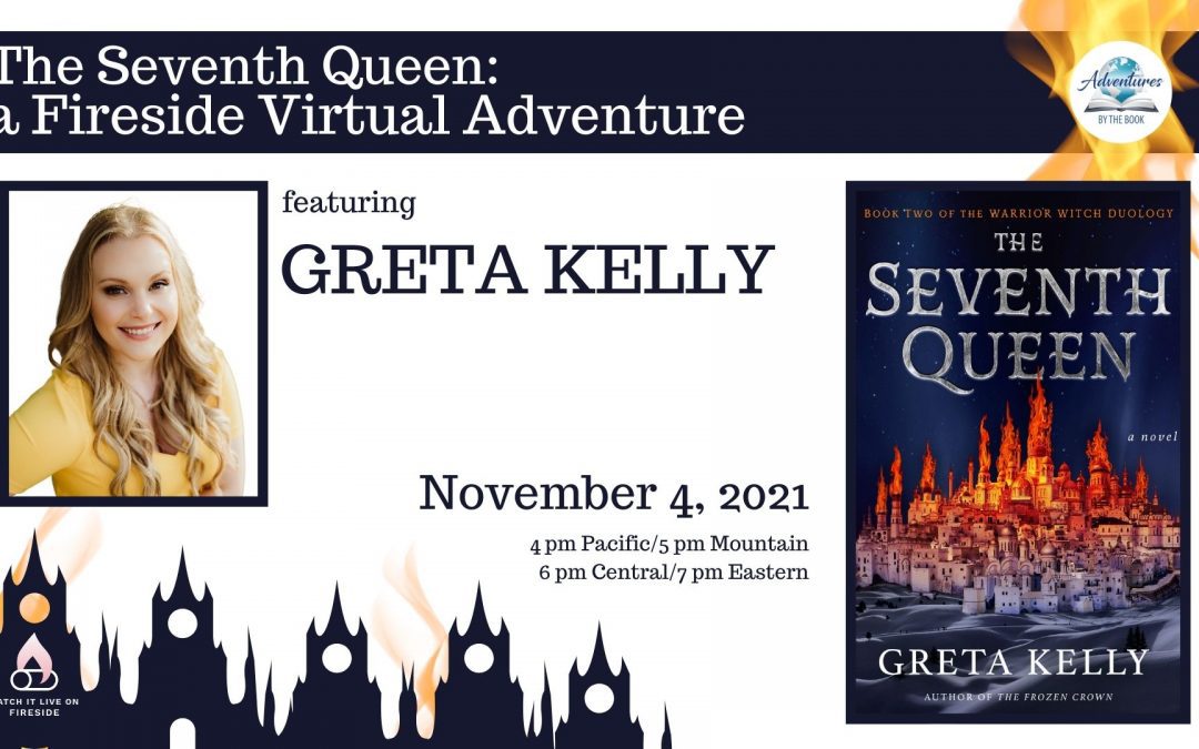 The Seventh Queen: a Fireside Virtual Adventure with Greta Kelly