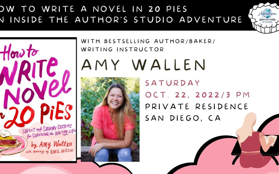 How to Write a Novel in 20 Pies: an Inside the Author’s Studio Adventure with LA Times bestselling author, writing instructor and baker Amy Wallen