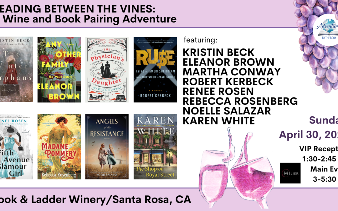 Reading Between the Vines: a Sonoma Wine & Book Pairing Adventure featuring New York Times and bestselling authors Karen White, Noelle Salazar, Rebecca Rosenberg, Renee Rosen, Robert Kerbeck, Martha Conway, Eleanor Brown, and Kristin Beck