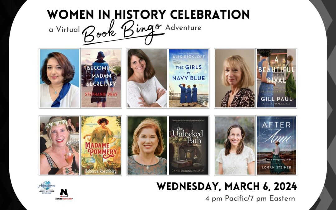 Women in History Celebration: a Virtual Book Bingo Adventure featuring NYT bestselling and fan favorite authors Stephanie Dray, Alix Rickloff, Gill Paul, Rebecca Rosenberg, Janis Robinson Daly, and Logan Steiner